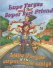 Lupe Vargas and Her Super Best Friend : Lupe Vargas y Su Super Mejor Amiga - Book