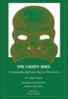 The Green Bird : A Commedia dell' Arte Play in Three Acts - Book