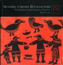 Hunters, Carvers, and Collectors : The Chauncey C. Nash Collection of Inuit Art - Book