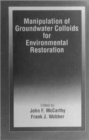 Manipulation of Groundwater Colloids for Environmental Restoration - Book
