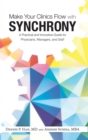 Make Your Clinics Flow with Synchrony : A Practical and Innovative Guide for Physicians, Managers, and Staff - Book