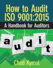 How to Audit ISO 9001 : 2015: A Handbook for Auditors - Book