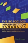 The ISO 9001 : 2015 Implementation Handbook: : Using the Process Approach to Build a Quality Management System - Book