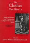 The BTCothes That Wear Us : Essays on Dressing and Transgressing in Eighteenth-Century Culture - Book
