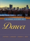 A Short History of Denver - Leonard Stephen J. Leonard