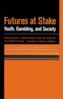 Futures at Stake : Youth, Gambling and Society - Book