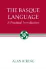 The Basque Language : A Practical Introduction - Alan R. King