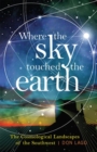 Where the Sky Touched the Earth : The Cosmological Landscapes of the Southwest - eBook