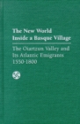 The New World inside a Basque Village : The Oiartzun Valley and Its Atlantic Emigrants, 1550-1800 - Book