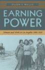 Earning Power : Women and Work in Los Angeles, 1880-1930 - Book