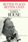 Better Places, Better Lives : A Biography of James Rouse - Book