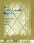 The Smart Growth Tool Kit : Community Profiles and Case Studies to Advance Smart Growth Practices - Book