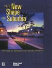 The New Shape of Suburbia : Trends in Residential Development - Book