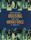 Developing Housing for the Workforce : A Toolkit - Book