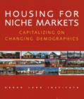 Housing for Niche Markets : Capitalizing on Changing Demographics - Book