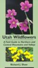 Utah Wildflowers : Field Guide to the Northern and Central Mountains and Valleys - Book