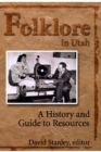 Folklore in Utah : A History and Guide to Resources - Stanley David Stanley