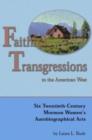 Faithful Transgressions In The American West : Six Twentieth-Century Mormon Women's Autobiographical Acts - Book