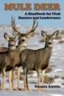 Mule Deer : A Handbook for Utah Hunters and Landowners - eBook