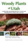 Woody Plants of Utah : A Field Guide with Identification Keys to Native and Naturalized Trees, Shrubs, Cacti, and Vines - Book