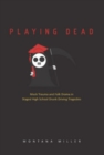 Playing Dead : Mock Trauma and Folk Drama in Staged High School Drunk Driving Tragedies - eBook