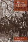 The Montana Vigilantes 18631870 : Gold,Guns and Gallows - Book