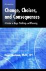 Change, Choices, Consequences : A Guide to Mega Thinking and Planning - Book