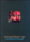 Unrepentant Ego : The Self-Portraits of Lucas Samaras - Book