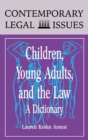 Children, Young Adults, and the Law : A Dictionary - Book