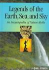Legends of the Earth, Sea and Sky : An Encyclopedia of Nature Myths - Book