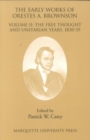 The Early Works of Orestes A. Brownson : The Free Thought and Unitarian Years  1830-35 - Book