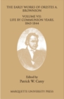 The Early Works of Orestes A. Brownson : Life by Communion Years, 1943-1844 - Book