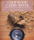Chop Wood, Carry Water : Guide to Finding Spiritual Fulfillment in Everyday Life - Book