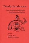 Deadly Landscapes : Case Studies in Prehistoric Southwestern Warfare - Book