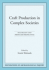 Craft Production in Complex Societies : Multicraft and Producer Perspectives - Book