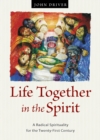 Life Together in the Spirit : A Radical Spirituality for the Twenty-First Century - Book