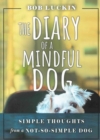 The Diary of a Mindful Dog : Simple Thoughts from a Not-So-Simple Dog - Book