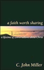 A Faith Worth Sharing : A Lifetime of Conversations about Christ - Book