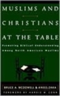 Muslims and Christians at the Table : Promoting Biblical Understanding among North American Muslims - Book