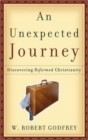 An Unexpected Journey : Discovering Reformed Christianity - Book