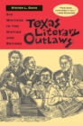 Texas Literary Outlaws : Six Writers in the Sixties and Beyond - Book