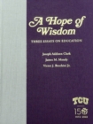 A Hope of Wisdom : Three Essays on Education - Book