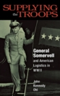 Supplying the Troops : General Somervell and American Logistics in WWII - Book