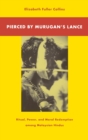 Pierced by Murugan's Lance : Ritual, Power, and Moral Redemption among the Malaysian Hindus - Book