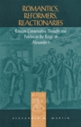 Romantics, Reformers, Reactionaries : Russian Conservative Thought and Politics in the Reign of Alexander I - Book