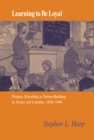 Learning to Be Loyal : Primary Schooling as Nation Building in Alsace and Lorraine, 1850–1940 - Book