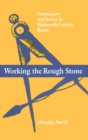 Working the Rough Stone : Freemasonry and Society in Eighteenth-Century Russia - Book