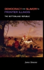 Democracy and Slavery in Frontier Illinois : The Bottomland Republic - Book