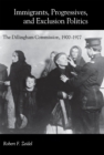 Immigrants, Progressives, and Exclusion Politics : The Dillingham Commission, 1900–1927 - Book