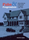 Pubs and Progressives : Reinventing the Public House in England, 1896–1960 - Book